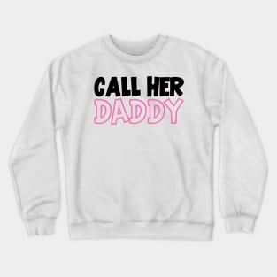 Call Her Daddy My Favorite People Call Me DAD Crewneck Sweatshirt